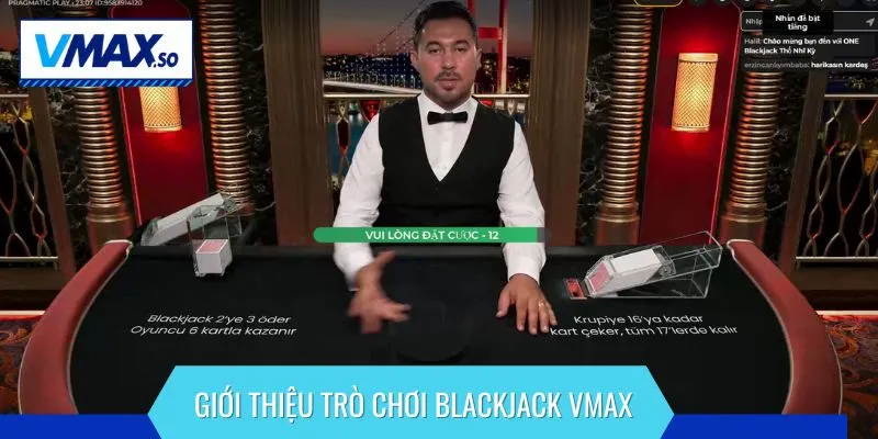 Giới thiệu trò chơi Blackjack VMAX
