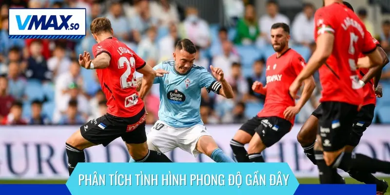 Chuyên gia phân tích phong độ, lịch sử gần đây của Celta Vigo vs Alaves