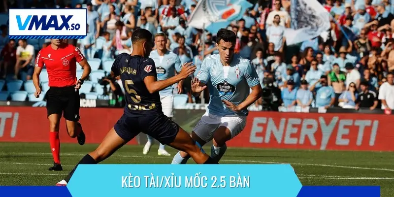 Kèo Tài/Xỉu mốc 2.5 bàn dự đoán tổng số bàn thắng trong trận đấu
