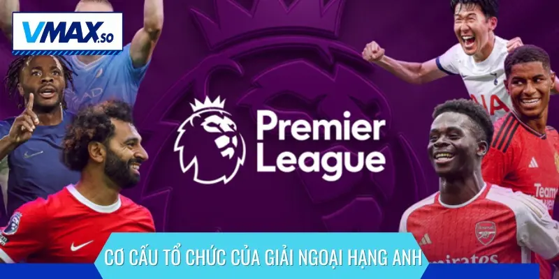 Cơ cấu tổ chức được quản lý bởi Football Association Premier League Ltd