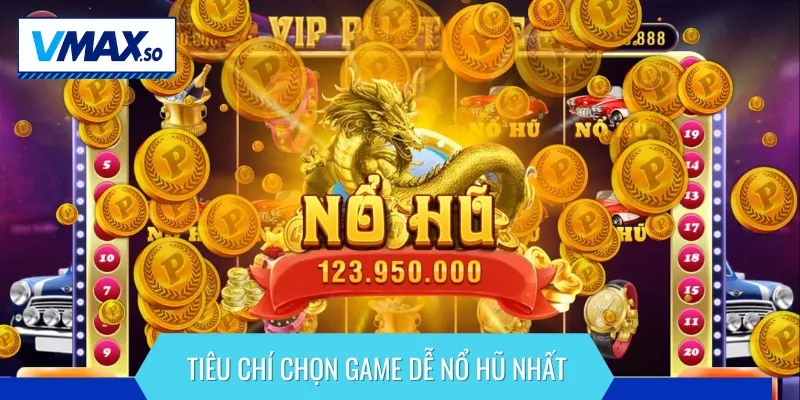 Một vài tiêu chí lựa chọn game nổ hũ mà anh em nên nắm