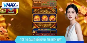 Top 10 game nổ hũ uy tín