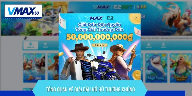 Giải đấu nổ hũ thưởng khủng tổng quan