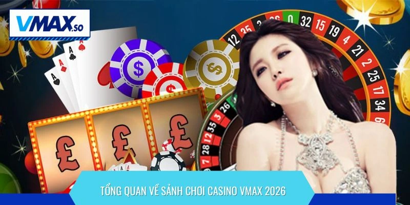 casino vmax 2026 tổng quan